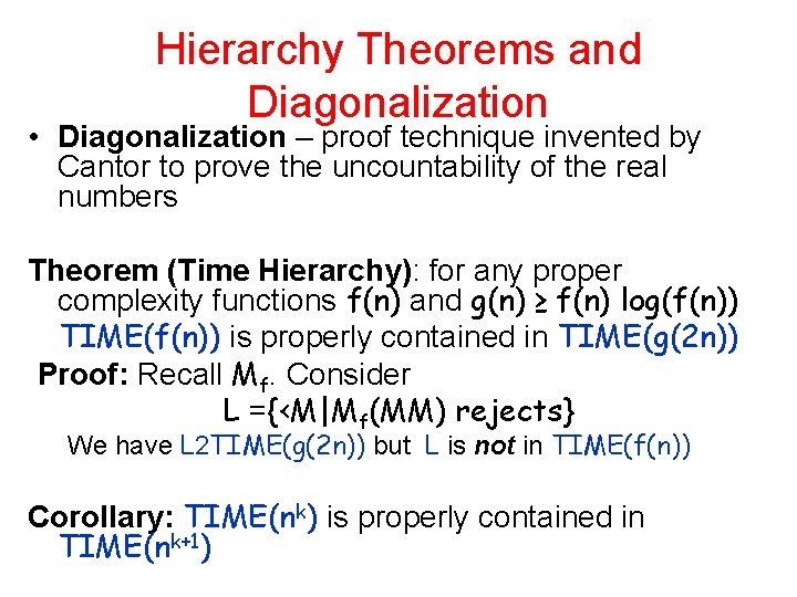 Hierarchy Theorems and Diagonalization • Diagonalization – proof technique invented by Cantor to prove Hierarchy Theorems and Diagonalization • Diagonalization – proof technique invented by Cantor to prove