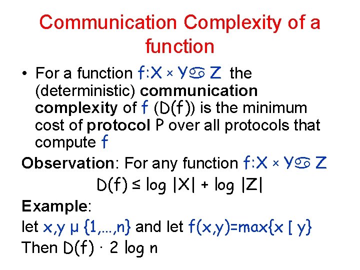 Communication Complexity of a function • For a function f: X x Y Z Communication Complexity of a function • For a function f: X x Y Z