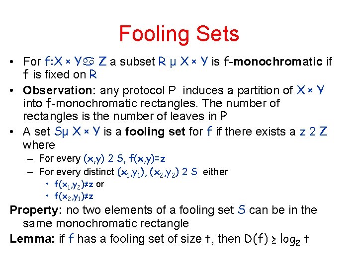 Fooling Sets • For f: X x Y Z a subset R µ X Fooling Sets • For f: X x Y Z a subset R µ X