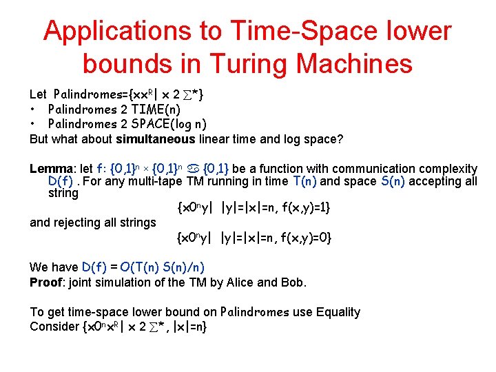 Applications to Time-Space lower bounds in Turing Machines Let Palindromes={xx. R| x 2 *} Applications to Time-Space lower bounds in Turing Machines Let Palindromes={xx. R| x 2 *}