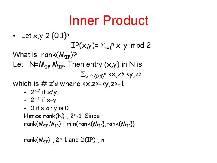 Inner Product • Let x, y 2 {0, 1}n IP(x, y)= i=1 n xi Inner Product • Let x, y 2 {0, 1}n IP(x, y)= i=1 n xi