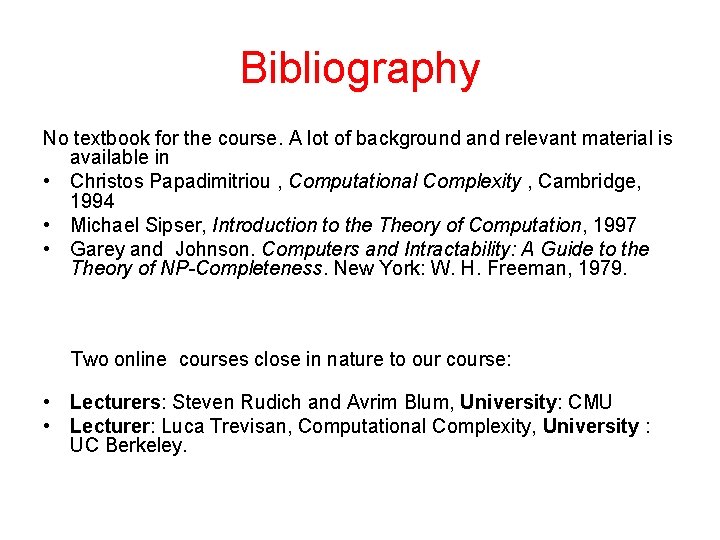 Bibliography No textbook for the course. A lot of background and relevant material is Bibliography No textbook for the course. A lot of background and relevant material is