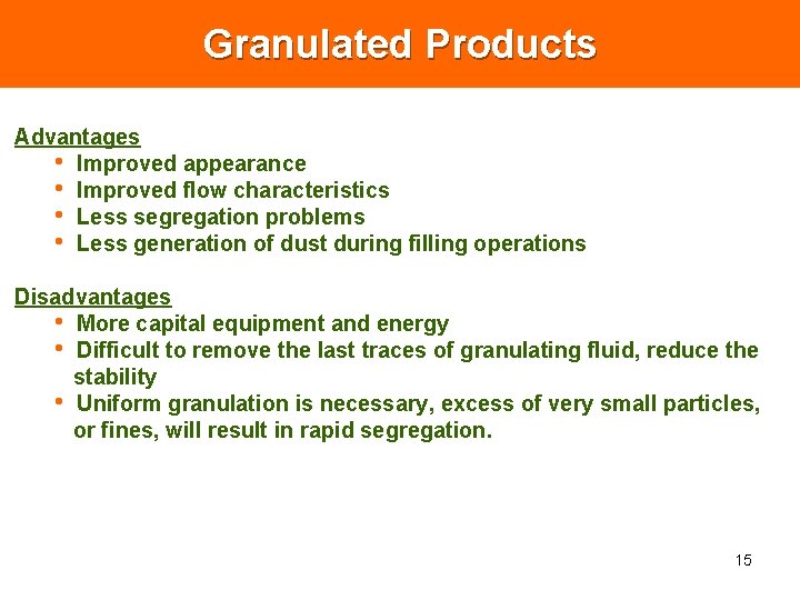 Granulated Products Advantages • Improved appearance • Improved flow characteristics • Less segregation problems Granulated Products Advantages • Improved appearance • Improved flow characteristics • Less segregation problems