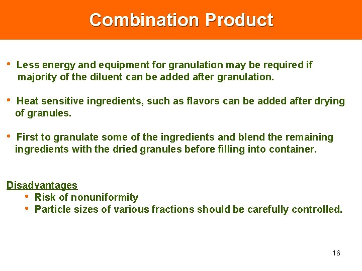 Combination Product • Less energy and equipment for granulation may be required if majority Combination Product • Less energy and equipment for granulation may be required if majority