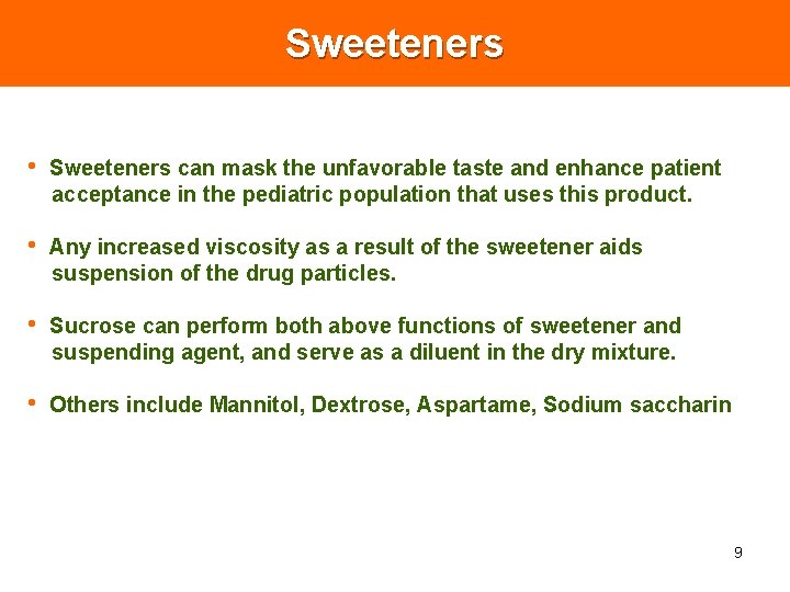 Sweeteners • Sweeteners can mask the unfavorable taste and enhance patient acceptance in the Sweeteners • Sweeteners can mask the unfavorable taste and enhance patient acceptance in the