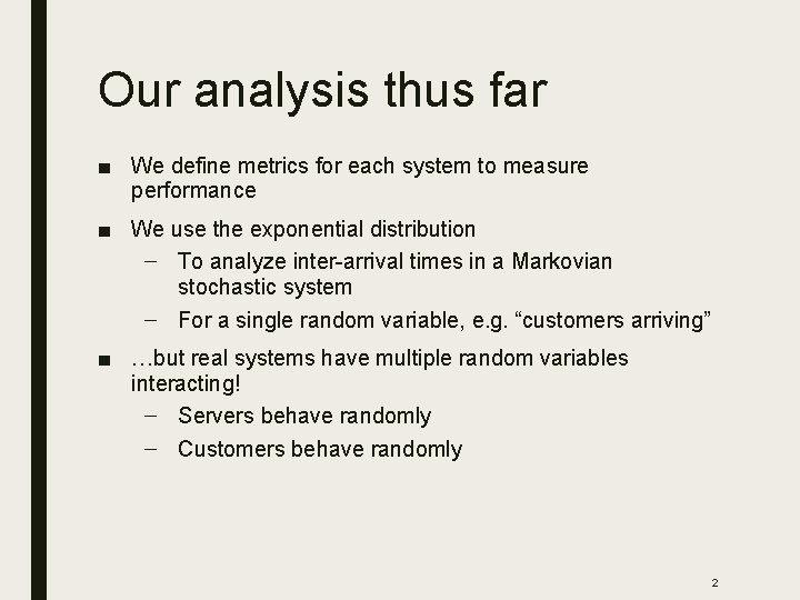 Our analysis thus far ■ We define metrics for each system to measure performance