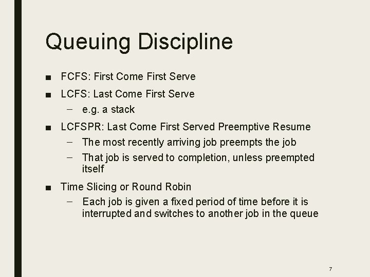 Queuing Discipline ■ FCFS: First Come First Serve ■ LCFS: Last Come First Serve