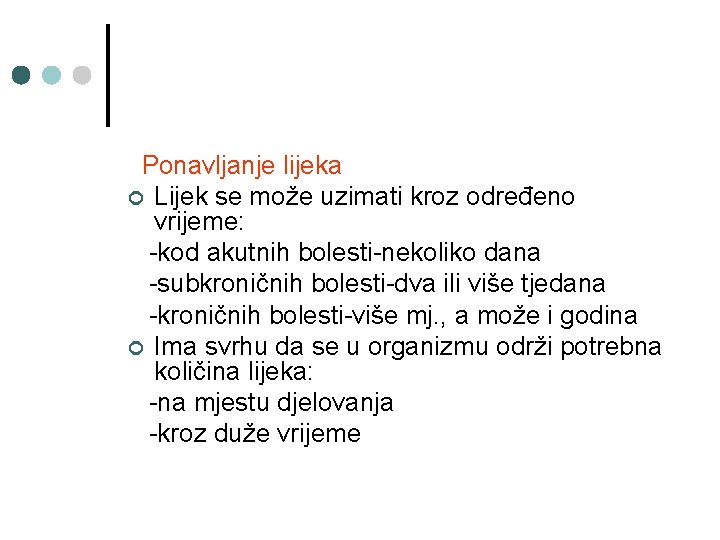 Ponavljanje lijeka ¢ Lijek se može uzimati kroz određeno vrijeme: -kod akutnih bolesti-nekoliko dana