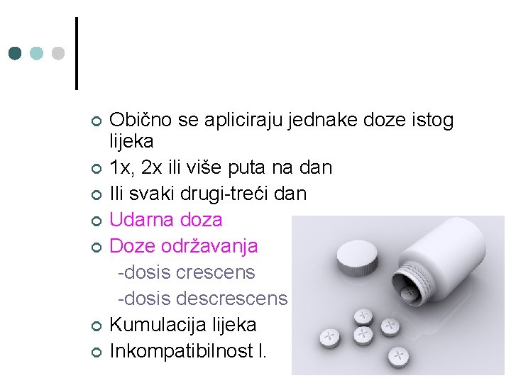 ¢ ¢ ¢ ¢ Obično se apliciraju jednake doze istog lijeka 1 x, 2 ¢ ¢ ¢ ¢ Obično se apliciraju jednake doze istog lijeka 1 x, 2