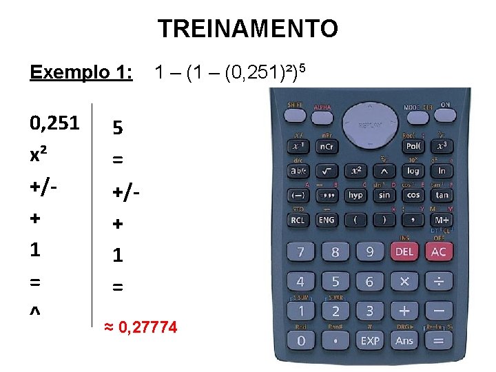 TREINAMENTO Exemplo 1: 0, 251 x² +/+ 1 = ^ 1 – (0, 251)²)5