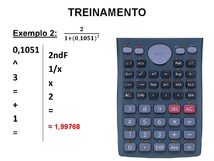 TREINAMENTO • 2 nd. F 1/x x 2 = ≈ 1, 99768 