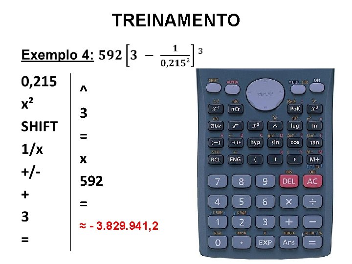 TREINAMENTO • ^ 3 = x 592 = ≈ - 3. 829. 941, 2