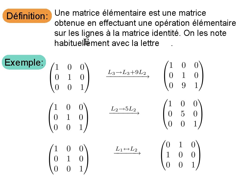 Une matrice élémentaire est une matrice Définition: obtenue en effectuant une opération élémentaire sur