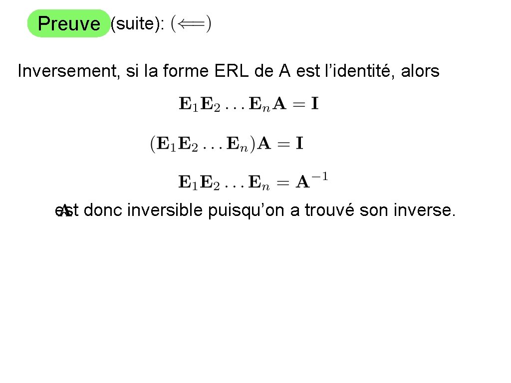 Preuve (suite): Inversement, si la forme ERL de A est l’identité, alors est donc