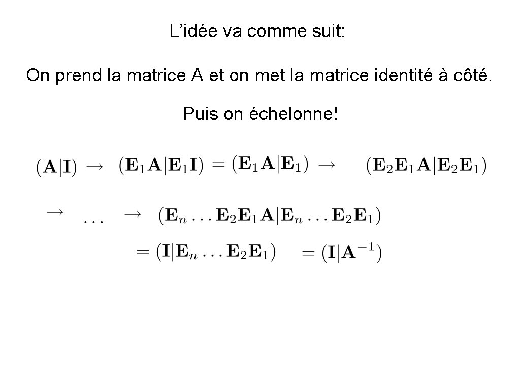 L’idée va comme suit: On prend la matrice A et on met la matrice