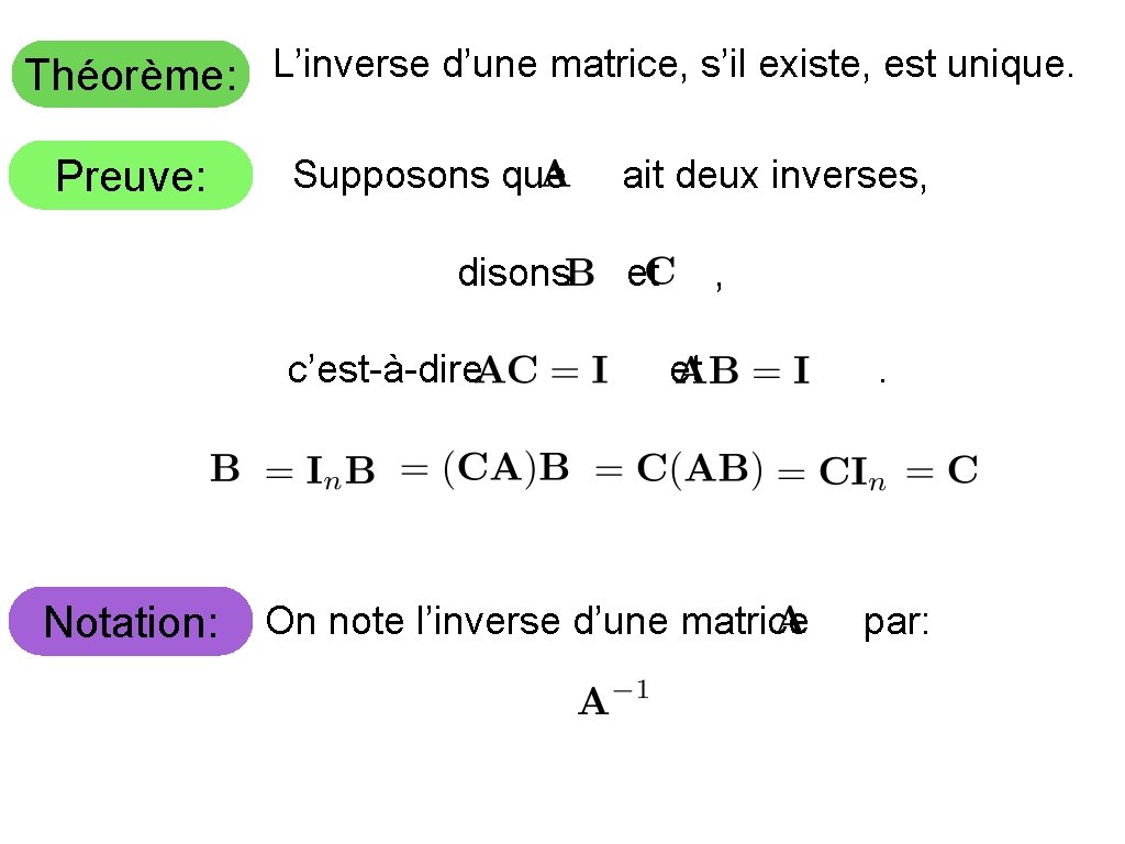 Théorème: L’inverse d’une matrice, s’il existe, est unique. Preuve: Supposons que disons c’est-à-dire Notation: