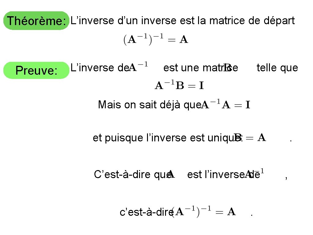 Théorème: L’inverse d’un inverse est la matrice de départ Preuve: L’inverse de est une