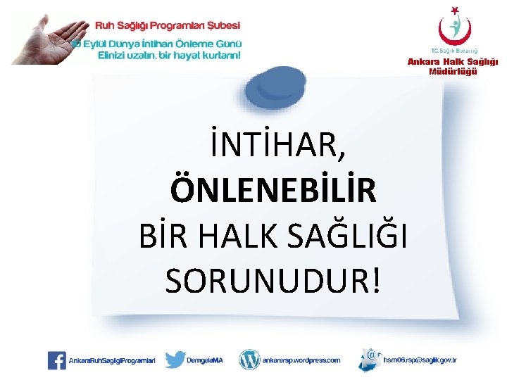 Ankara Halk Sağlığı Müdürlüğü İNTİHAR, ÖNLENEBİLİR BİR HALK SAĞLIĞI SORUNUDUR! 
