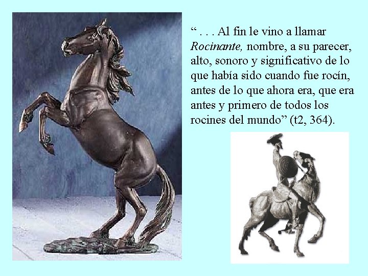 “. . . Al fin le vino a llamar Rocinante, nombre, a su parecer, “. . . Al fin le vino a llamar Rocinante, nombre, a su parecer,