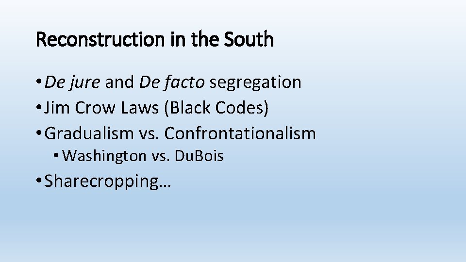 Reconstruction in the South • De jure and De facto segregation • Jim Crow