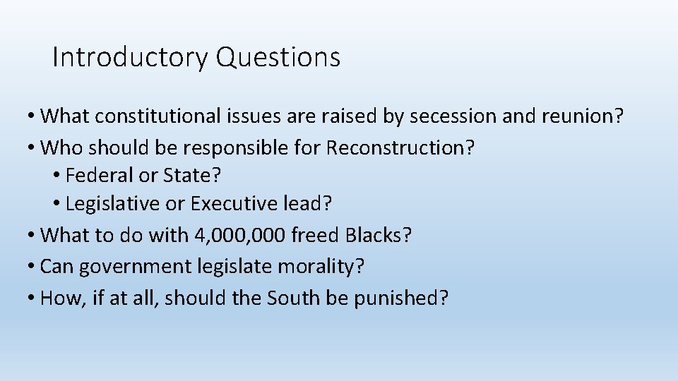 Introductory Questions • What constitutional issues are raised by secession and reunion? • Who