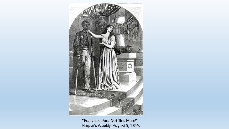 "Franchise: And Not This Man? " Harper's Weekly, August 5, 1865. 