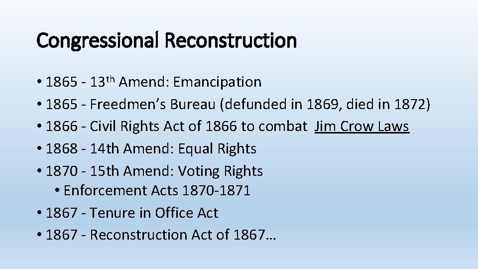 Congressional Reconstruction • 1865 - 13 th Amend: Emancipation • 1865 - Freedmen’s Bureau