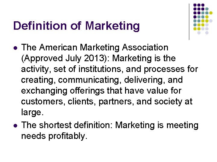 Definition of Marketing l l The American Marketing Association (Approved July 2013): Marketing is