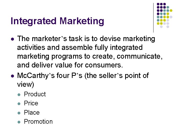 Integrated Marketing l l The marketer’s task is to devise marketing activities and assemble