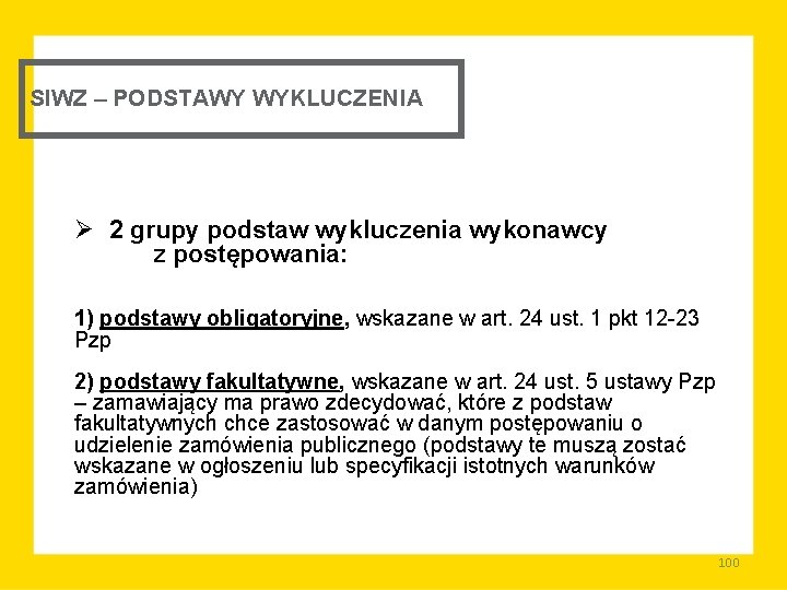 SIWZ – PODSTAWY WYKLUCZENIA Ø 2 grupy podstaw wykluczenia wykonawcy z postępowania: 1) podstawy