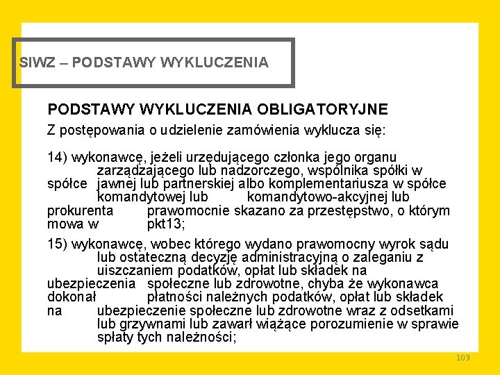 SIWZ – PODSTAWY WYKLUCZENIA OBLIGATORYJNE Z postępowania o udzielenie zamówienia wyklucza się: 14) wykonawcę,