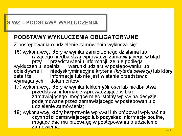 SIWZ – PODSTAWY WYKLUCZENIA OBLIGATORYJNE Z postępowania o udzielenie zamówienia wyklucza się: 16) wykonawcę,