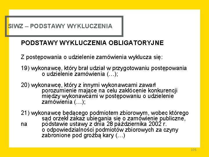 SIWZ – PODSTAWY WYKLUCZENIA OBLIGATORYJNE Z postępowania o udzielenie zamówienia wyklucza się: 19) wykonawcę,