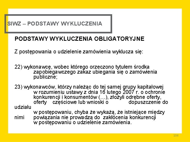 SIWZ – PODSTAWY WYKLUCZENIA OBLIGATORYJNE Z postępowania o udzielenie zamówienia wyklucza się: 22) wykonawcę,