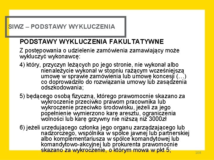 SIWZ – PODSTAWY WYKLUCZENIA FAKULTATYWNE Z postępowania o udzielenie zamówienia zamawiający może wykluczyć wykonawcę: