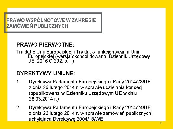 PRAWO WSPÓLNOTOWE W ZAKRESIE ZAMÓWIEŃ PUBLICZNYCH PRAWO PIERWOTNE: Traktat o Unii Europejskiej i Traktat