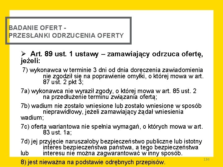 BADANIE OFERT PRZESŁANKI ODRZUCENIA OFERTY Ø Art. 89 ust. 1 ustawy – zamawiający odrzuca