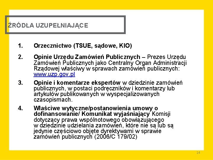 ŹRÓDŁA UZUPEŁNIAJĄCE 1. Orzecznictwo (TSUE, sądowe, KIO) 2. Opinie Urzędu Zamówień Publicznych – Prezes