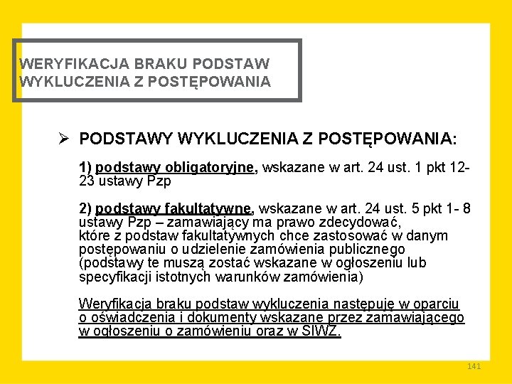 WERYFIKACJA BRAKU PODSTAW WYKLUCZENIA Z POSTĘPOWANIA Ø PODSTAWY WYKLUCZENIA Z POSTĘPOWANIA: 1) podstawy obligatoryjne,