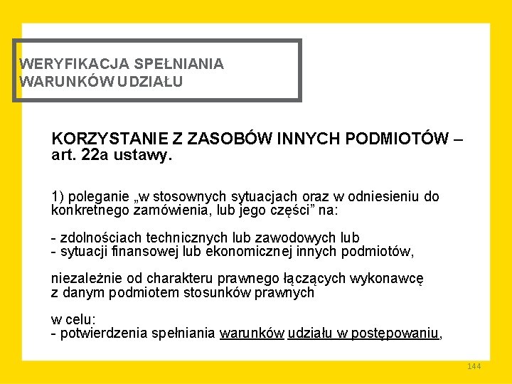 WERYFIKACJA SPEŁNIANIA WARUNKÓW UDZIAŁU KORZYSTANIE Z ZASOBÓW INNYCH PODMIOTÓW – art. 22 a ustawy.