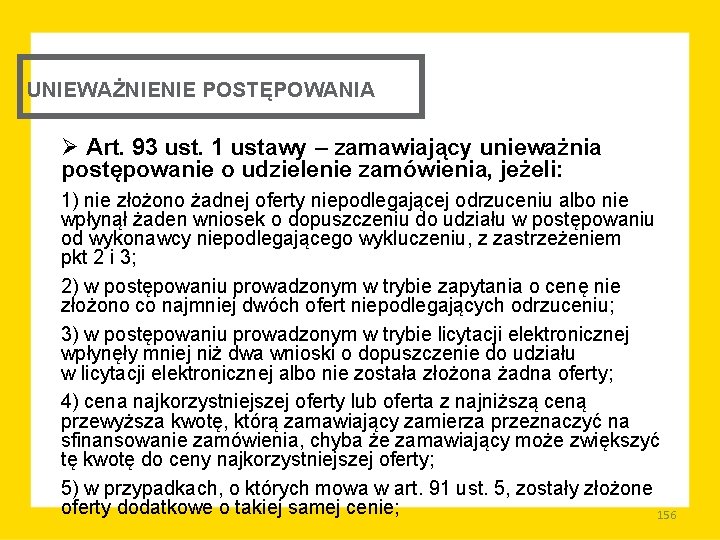 UNIEWAŻNIENIE POSTĘPOWANIA Ø Art. 93 ust. 1 ustawy – zamawiający unieważnia postępowanie o udzielenie