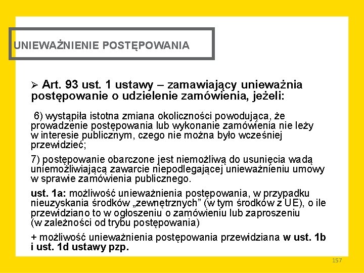 UNIEWAŻNIENIE POSTĘPOWANIA Ø Art. 93 ust. 1 ustawy – zamawiający unieważnia postępowanie o udzielenie