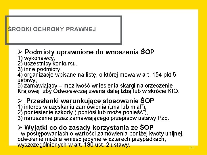 ŚRODKI OCHRONY PRAWNEJ Ø Podmioty uprawnione do wnoszenia ŚOP 1) wykonawcy, 2) uczestnicy konkursu,