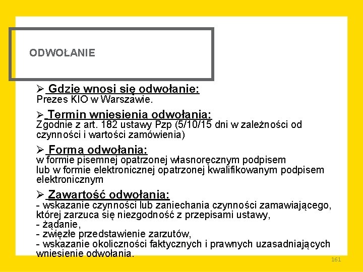 ODWOŁANIE Ø Gdzie wnosi się odwołanie: Prezes KIO w Warszawie. Ø Termin wniesienia odwołania: