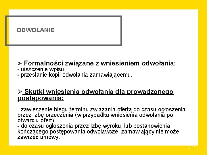 ODWOŁANIE Ø Formalności związane z wniesieniem odwołania: uiszczenie wpisu, przesłanie kopii odwołania zamawiającemu. Ø