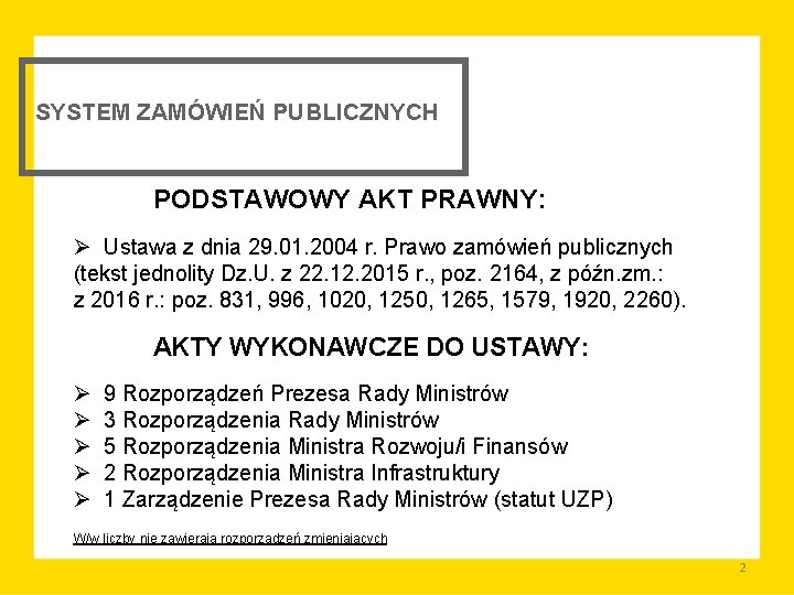 SYSTEM ZAMÓWIEŃ PUBLICZNYCH PODSTAWOWY AKT PRAWNY: Ø Ustawa z dnia 29. 01. 2004 r.