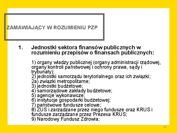 ZAMAWIAJĄCY W ROZUMIENIU PZP 1. Jednostki sektora finansów publicznych w rozumieniu przepisów o finansach