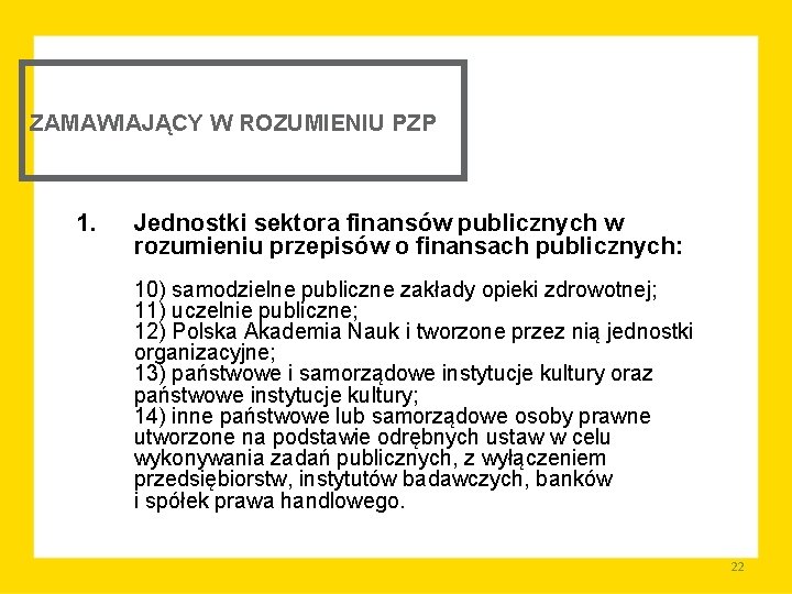 ZAMAWIAJĄCY W ROZUMIENIU PZP 1. Jednostki sektora finansów publicznych w rozumieniu przepisów o finansach