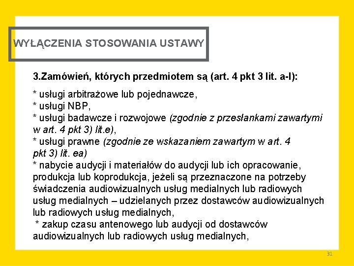 WYŁĄCZENIA STOSOWANIA USTAWY 3. Zamówień, których przedmiotem są (art. 4 pkt 3 lit. a-l):