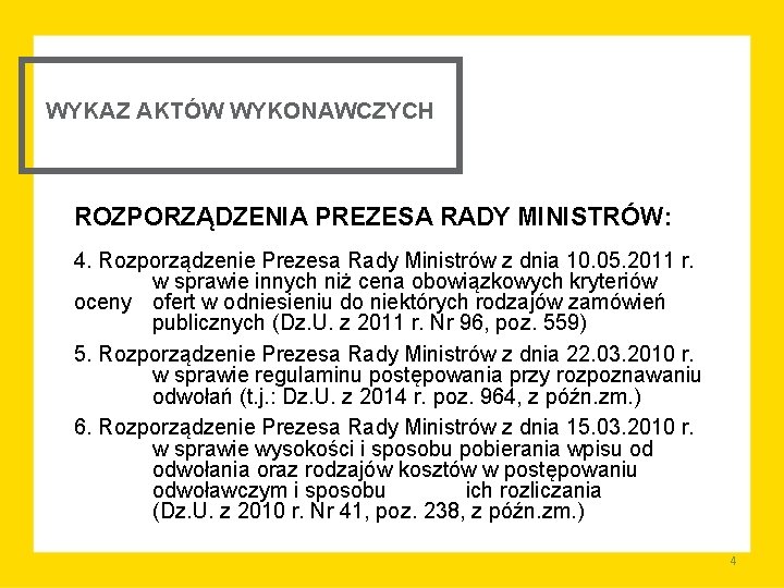 WYKAZ AKTÓW WYKONAWCZYCH ROZPORZĄDZENIA PREZESA RADY MINISTRÓW: 4. Rozporządzenie Prezesa Rady Ministrów z dnia